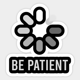 be patient Sticker